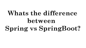 Difference between spring and spring boot